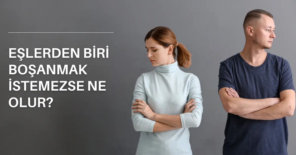 Boşanma Davasında Eşlerden Biri Boşanmak İstemezse Ne Olur