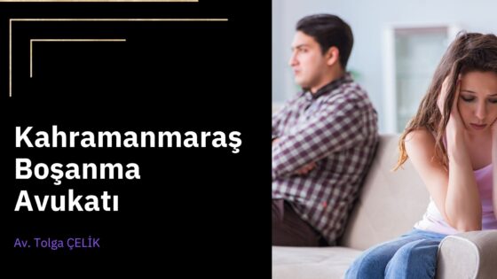 Kahramanmaraş Boşanma Avukatı