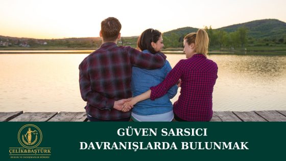 Güven Sarsıcı Davranışlarda Bulunmak