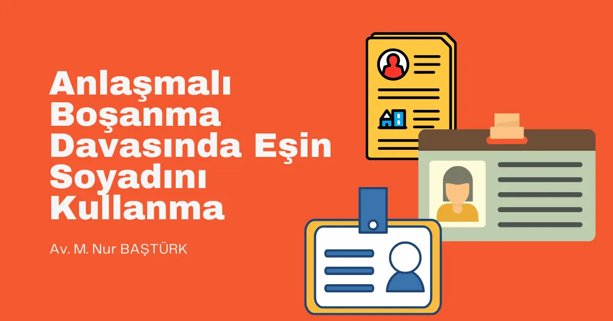 Anlaşmalı Boşanmada Eşin Soyadını Kullanma