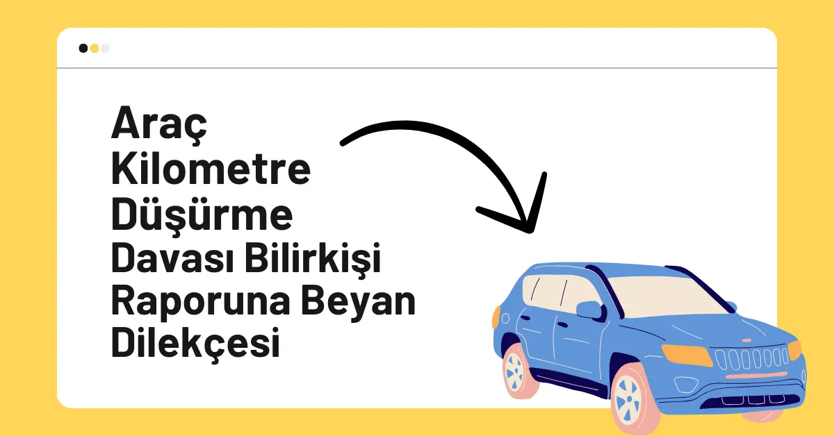 Araç Kilometre Düşürme Bilirkişi Raporuna Beyan