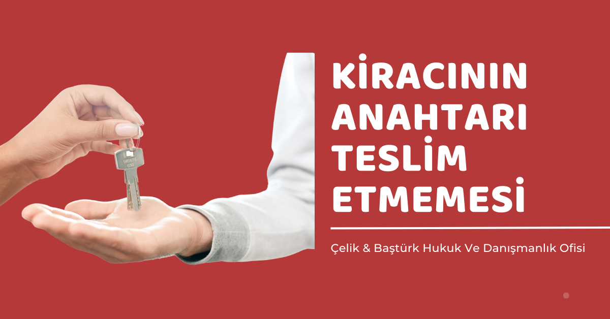 Kiracının Anahtarı Teslim Etmemesi