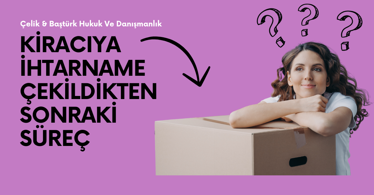 Kiracıya İhtarname Çekildikten Sonraki Süreç Nasıl Olmalıdır