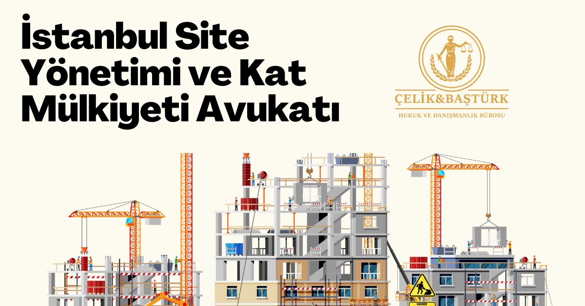 Site Yönetimi ve Kat Mülkiyeti Avukatlığı İstanbul