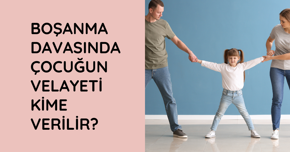 Boşanma Davasında Çocuğun Velayeti