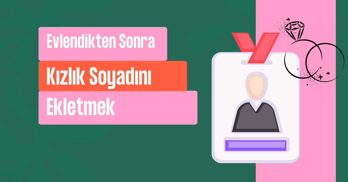 Evlendikten Sonra Kızlık Soyadını Ekletmek