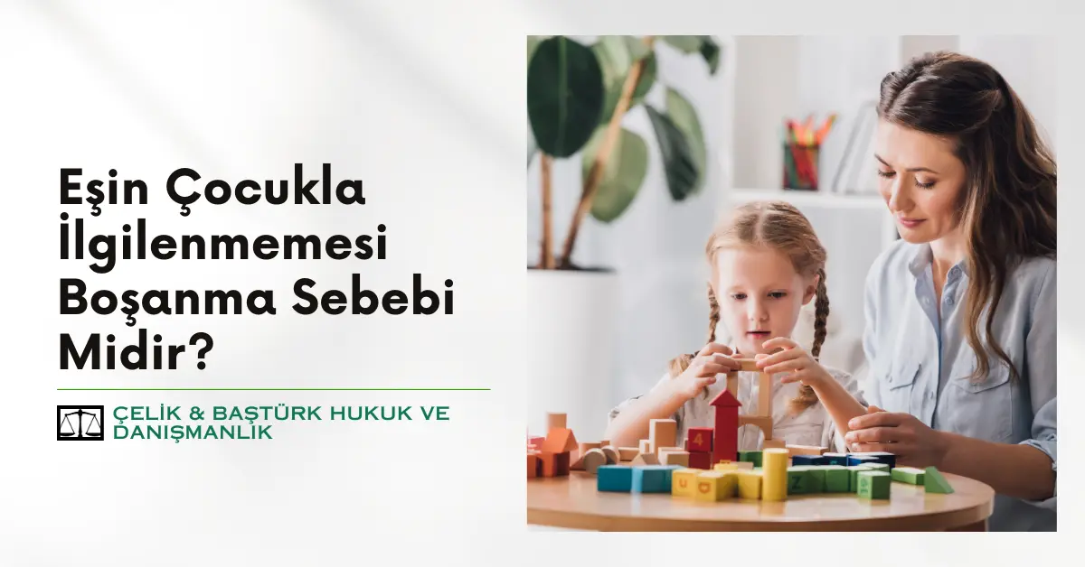 Eşin Çocukla İlgilenmemesi Boşanma Sebebi Midir?