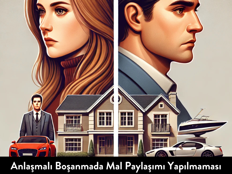 Anlaşmalı Boşanmada Mal Paylaşımı Yapılmaması