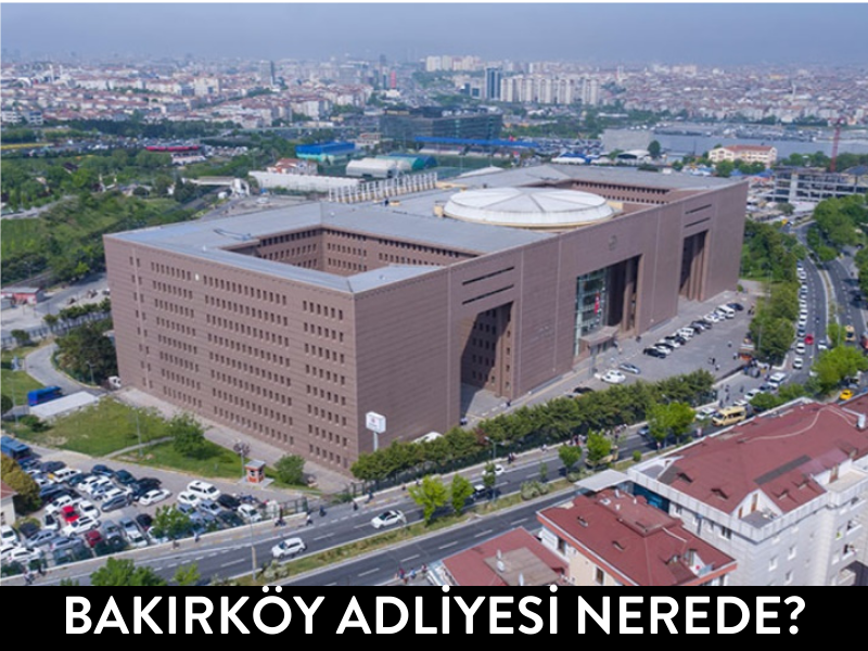 Bakırköy Adliyesi Nerede?