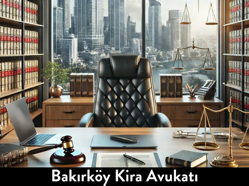 Bakırköy Kira Avukatı