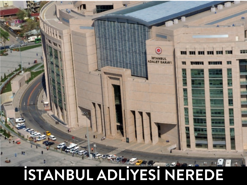 İstanbul Adliyesi Nerede?