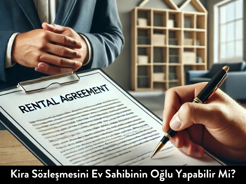 Kira Sözleşmesini Ev Sahibinin Oğlu Yapabilir Mi?