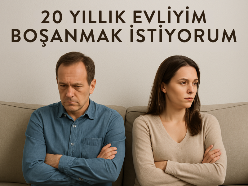 20 Yıllık Evliyim Boşanmak İstiyorum
