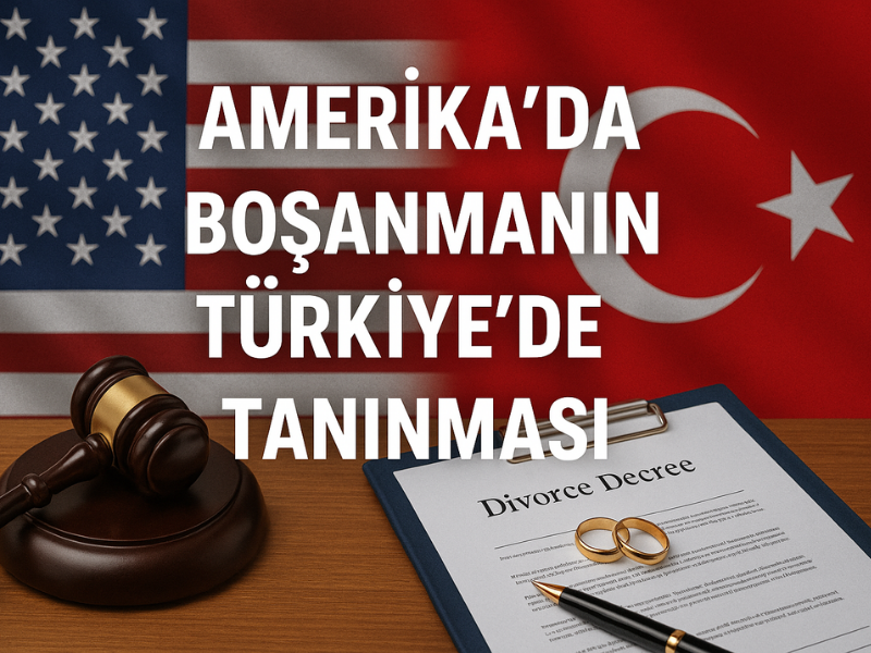 Amerika'da Boşanmanın Türkiye'de Tanınması