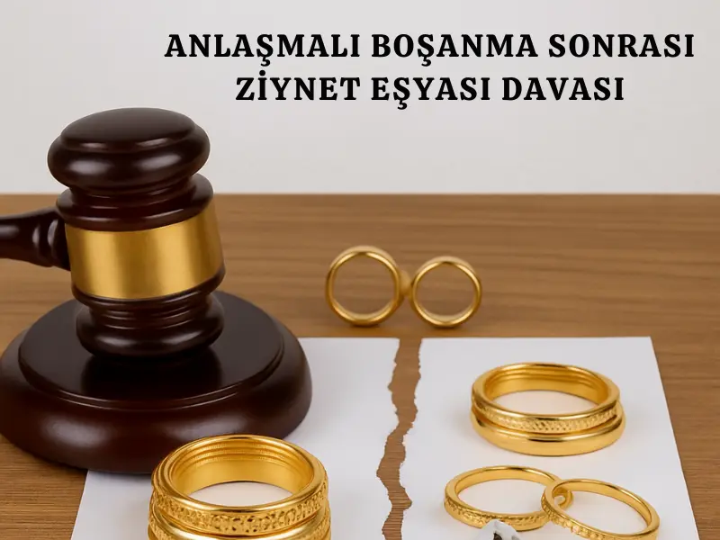 Anlaşmalı Boşanma Sonrası Ziynet Eşyası Davası