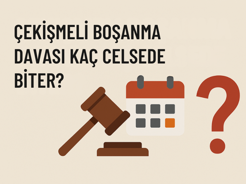 Çekişmeli Boşanma Davası Kaç Celsede Biter?