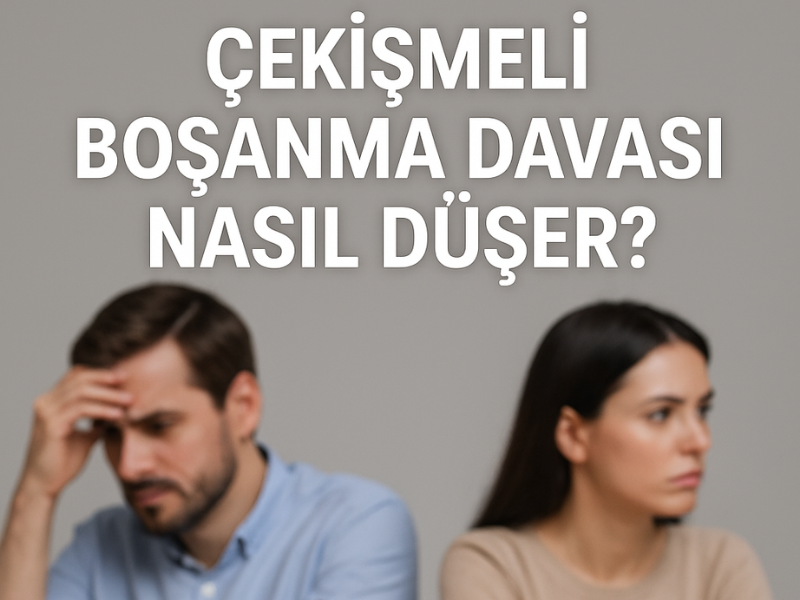 Çekişmeli Boşanma Davası Nasıl Düşer?