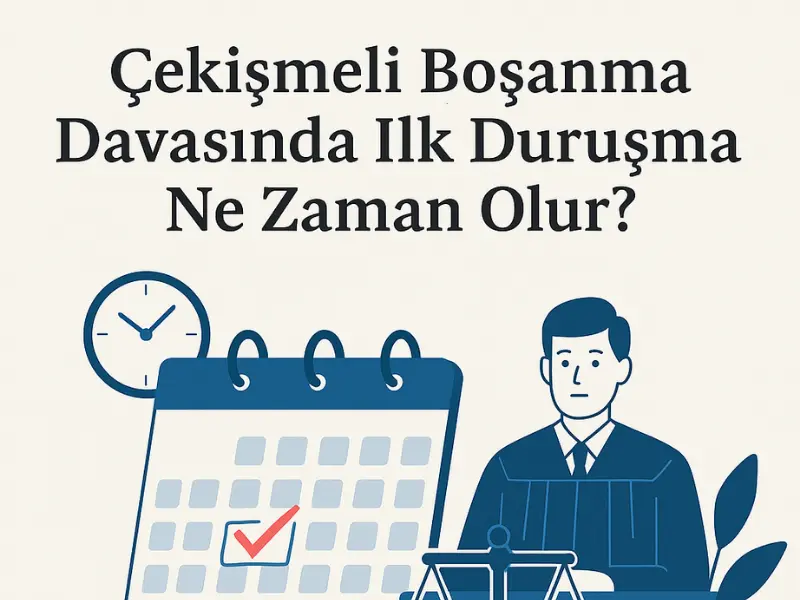 Çekişmeli Boşanma Davasında İlk Duruşma Ne Zaman Olur?