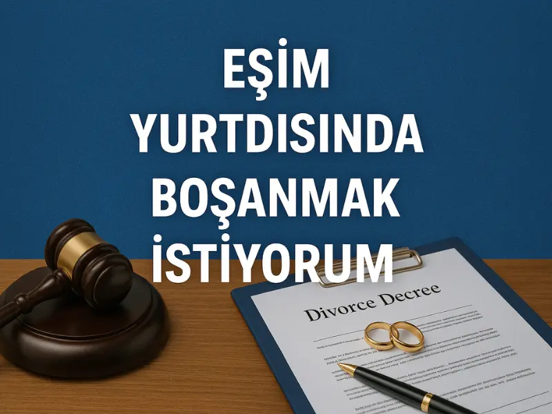 Eşim Yurtdışında Boşanmak İstiyorum