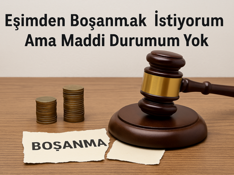 Eşimden Boşanmak İstiyorum Ama Maddi Durumum Yok