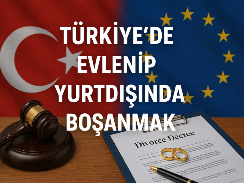 Türkiye'de Evlenip Yurtdışında Boşanmak