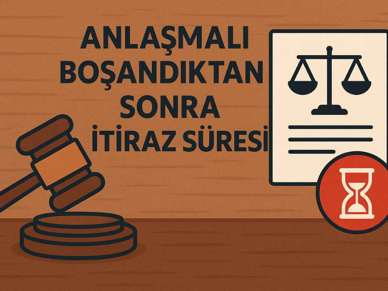 Anlaşmalı Boşandıktan Sonra İtiraz Süresi