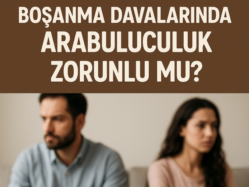 Boşanma Davalarında Arabuluculuk Zorunlu Mu?