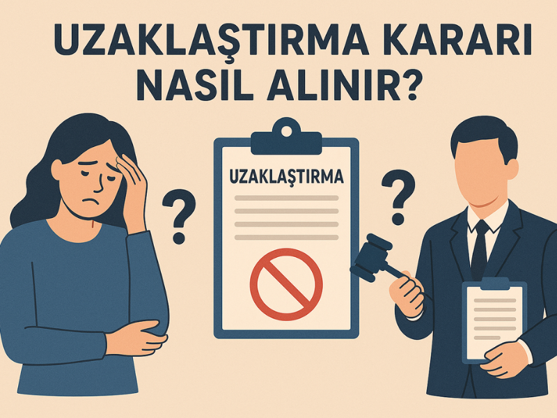 Uzaklaştırma Kararı Nasıl Alınır